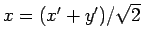 $ x=(x'+y')/\sqrt{2}$