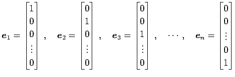 $\displaystyle \vec{e}_{1}= \begin{bmatrix}1 \\ 0 \\ 0 \\ \vdots \\ 0 \end{bmatr...
...dots,\quad \vec{e}_{n}= \begin{bmatrix}0 \\ 0 \\ \vdots \\ 0 \\ 1 \end{bmatrix}$