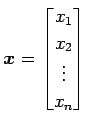 $\displaystyle \vec{x}= \begin{bmatrix}x_{1} \\ x_{2} \\ \vdots \\ x_{n} \end{bmatrix}$