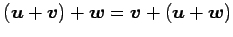 $ (\vec{u}+\vec{v})+\vec{w}=
\vec{v}+(\vec{u}+\vec{w})$