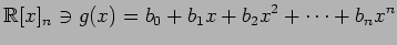 $\displaystyle \mathbb{R}[x]_n\ni g(x)=b_{0}+b_{1}x+b_{2}x^2+\cdots+b_{n}x^{n}$