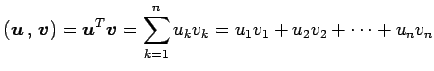 $\displaystyle \left({\vec{u}}\,,\,{\vec{v}}\right)= {\vec{u}}^{T}\vec{v}= \sum_{k=1}^{n}u_{k}v_{k}= u_1v_1+u_2v_2+\cdots+u_nv_n$