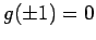 $ g(\pm 1)=0$