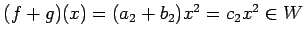 $ (f+g)(x)=(a_2+b_2)x^2=c_2x^2\in W$