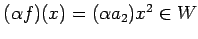 $ (\alpha f)(x)=(\alpha a_2)x^2\in W$