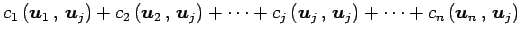 $\displaystyle c_1\left({\vec{u}_1}\,,\,{\vec{u}_j}\right)+ c_2\left({\vec{u}_2}...
..._j}\,,\,{\vec{u}_j}\right)+ \cdots+ c_n\left({\vec{u}_n}\,,\,{\vec{u}_j}\right)$