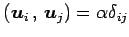 $ \left({\vec{u}_i}\,,\,{\vec{u}_j}\right)=\alpha\delta_{ij}$