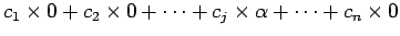 $\displaystyle c_1\times 0+ c_2\times 0+ \cdots+ c_j\times \alpha+ \cdots+ c_n\times 0$