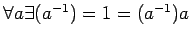 $ \forall a\exists(a^{-1})=1=(a^{-1})a$