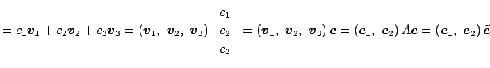 $\displaystyle = c_1\vec{v}_1+c_2\vec{v}_2+c_3\vec{v}_3 = \left(\vec{v}_1,\,\, \...
...vec{e}_2\right)A \vec{c} = \left(\vec{e}_1,\,\, \vec{e}_2\right)\vec{\tilde{c}}$