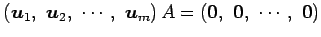 $ \left(\vec{u}_1,\,\,
\vec{u}_2,\,\,
\cdots,\,\,
\vec{u}_m\right)A=
\left(\vec{0},\,\,
\vec{0},\,\,
\cdots,\,\,
\vec{0}\right)$