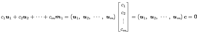 $\displaystyle c_1\vec{u}_1+ c_2\vec{u}_2+ \cdots+ c_m\vec{m}_1= \left(\vec{u}_1...
...left(\vec{u}_1,\,\, \vec{u}_2,\,\, \cdots,\,\, \vec{u}_m\right)\vec{c}= \vec{0}$