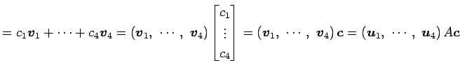 $\displaystyle =c_1\vec{v}_1+\cdots+c_4\vec{v}_4= \left(\vec{v}_1,\,\, \cdots,\,...
...v}_4\right)\vec{c} = \left(\vec{u}_1,\,\, \cdots,\,\, \vec{u}_4\right)A \vec{c}$