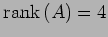 $ \mathrm{rank}\,(A)=4$