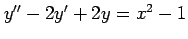 $ y''-2y'+2y=x^2-1$