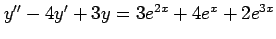 $ y''-4y'+3y=3e^{2x}+4e^{x}+2e^{3x}$