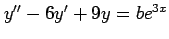 $ y''-6y'+9y=be^{3x}$