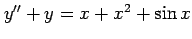 $ y''+y=x+x^2+\sin x$