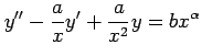 $ \displaystyle{y''-\frac{a}{x}y'+\frac{a}{x^2}y=bx^{\alpha}}$