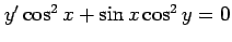 $ y'\cos^2x+\sin x\cos^2 y=0$