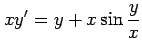 $ \displaystyle{xy'=y+x\sin\frac{y}{x}}$