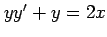 $ yy'+y=2x$