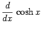 $\displaystyle \frac{d}{dx}\,\cosh x$