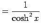 $\displaystyle =\frac{1}{\cosh^2 x}$