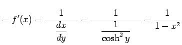 $\displaystyle =f'(x)= \frac{1}{\quad\displaystyle{\frac{dx}{dy}}\quad}= \frac{1}{\quad\displaystyle{\frac{1}{\cosh^2 y}}\quad}= \frac{1}{1-x^2}$