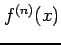 $\displaystyle f^{(n)}(x)$