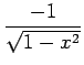 $ \displaystyle{\frac{-1}{\sqrt{1-x^2}}}$