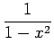 $ \displaystyle{\frac{1}{1-x^2}}$