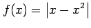 $ \displaystyle{f(x)= \left\vert x-x^2 \right\vert}$