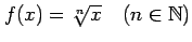 $ f(x)=\sqrt[n]{x}\quad(n\in\mathbb{N})$