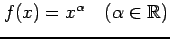 $ f(x)=x^{\alpha}\quad(\alpha\in\mathbb{R})$