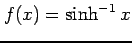 $ f(x)=\sinh^{-1} x $