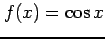 $ \displaystyle{f(x)=\cos x}$