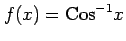 $ \displaystyle{f(x)=\mathrm{Cos}^{-1} x}$