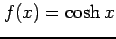 $ \displaystyle{f(x)=\cosh x}$