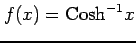 $ \displaystyle{f(x)=\mathrm{Cosh}^{-1} x}$