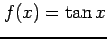 $ \displaystyle{f(x)=\tan x}$