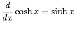 $ \displaystyle{\frac{d}{dx}\cosh x=\sinh x}$