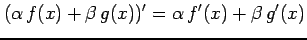 $ \displaystyle{(\alpha\,f(x)+\beta\,g(x))'=\alpha\,f'(x)+\beta\,g'(x)}$