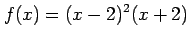 $ \displaystyle{f(x)=(x-2)^2(x+2)}$