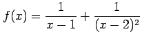 $ \displaystyle{f(x)=\frac{1}{x-1}+\frac{1}{(x-2)^2}}$