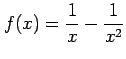 $ \displaystyle{f(x)=\frac{1}{x}-\frac{1}{x^2}}$