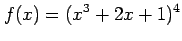 $ \displaystyle{f(x)=(x^3+2x+1)^4}$