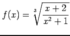 $ \displaystyle{f(x)=\sqrt[\leftroot{2} \uproot{2} 3]{\frac{x+2}{x^2+1}}}$