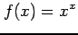 $ \displaystyle{f(x)=x^{x}}$