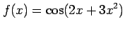 $ \displaystyle{f(x)=\cos(2x+3x^2)}$